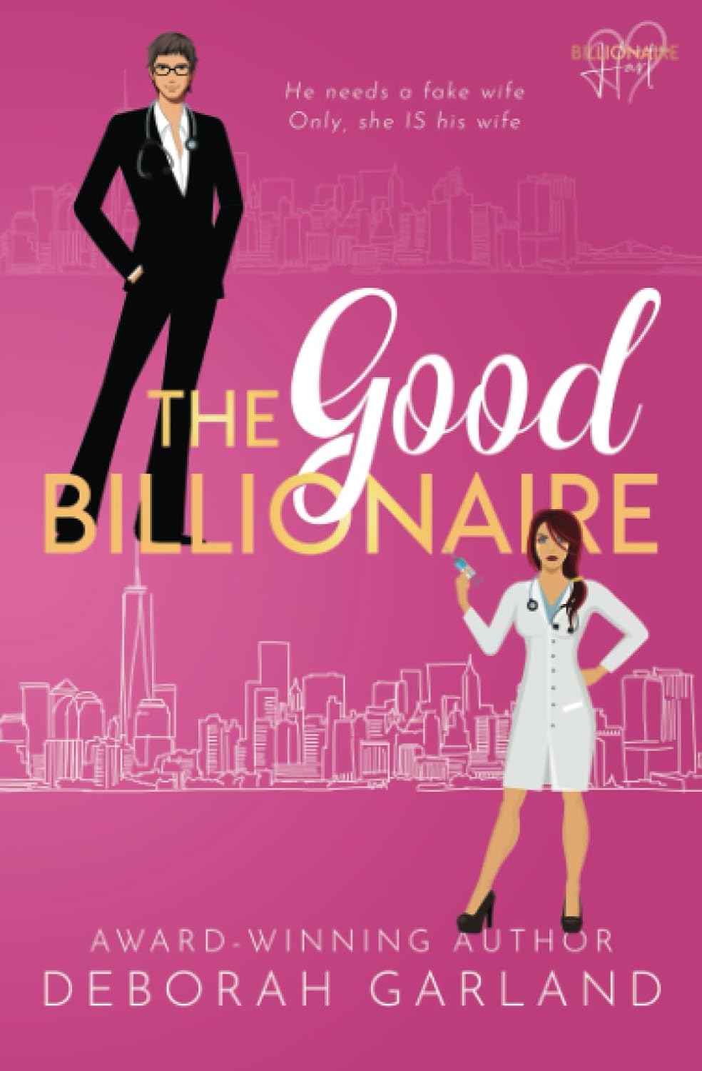 The Good Billionaire: A Grumpy Doctor Second Chance Romance (The Billionaire Hart Series) by Deborah Garland