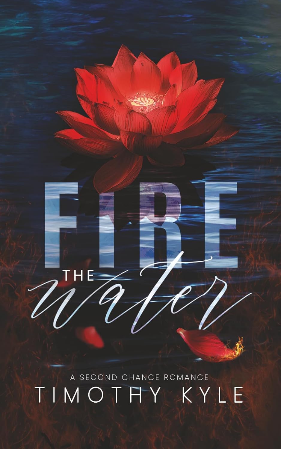 Fire the Water: A Second Chance Romance by Timothy Kyle