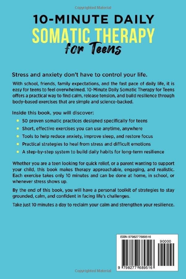 10-Minute Daily Somatic Therapy for Teens: 50+ Exercises to Calm Anxiety, Heal Trauma and Build Resilience (Teen Life) by River Ellington