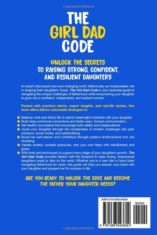 The Girl Dad Code: A Father’s Guide to Unlocking the Secrets to Raising Strong, Confident, and Resilient Daughters; First-Time Dad Parenting from ... to Teenager (New Dad Hacks Book Series) by William Harding