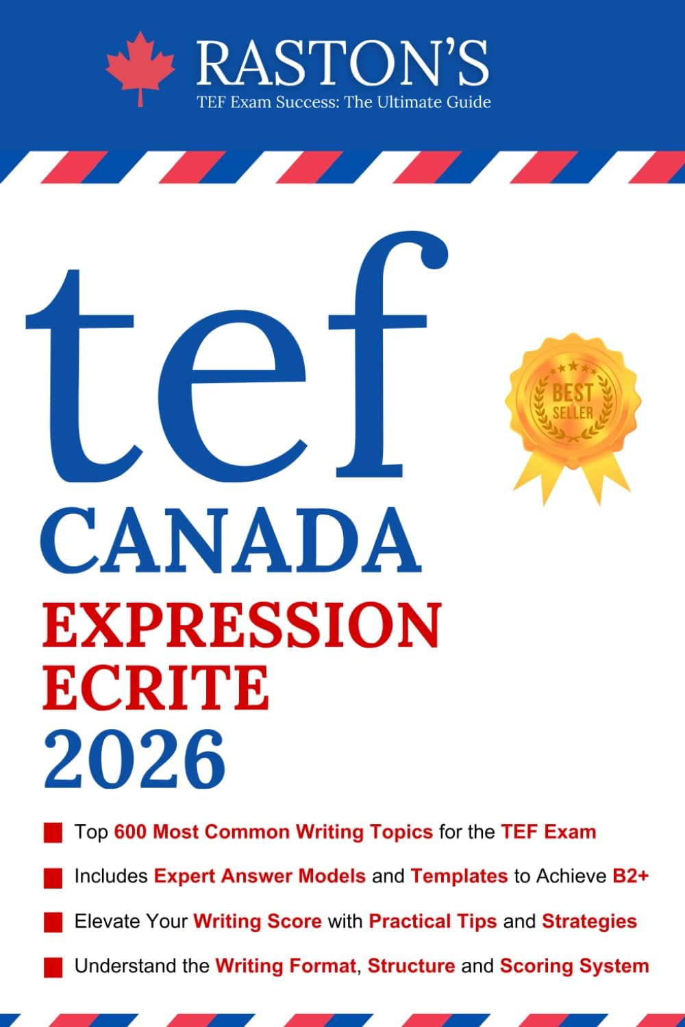TEF Canada Expression Ecrite - 600 Topics for Section A and B to Succeed on TEF Exam (Includes Experts Writing Answers) (TEF Canada Practice Books: Score B2+) (French Edition) by Raston's Education
