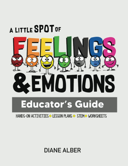 A Little SPOT of Feelings and Emotions Educator's Guide by Diane Alber