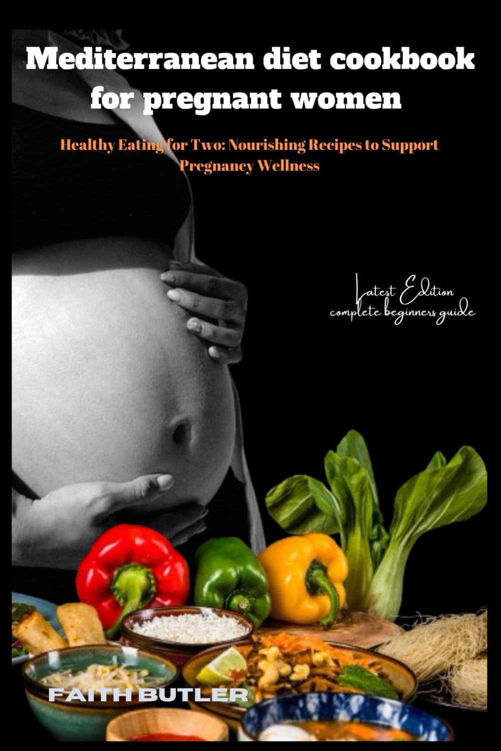 Mediterranean diet cookbook for pregnant women: Healthy Eating for Two: Nourishing Recipes to Support Pregnancy Wellness by Faith Butler