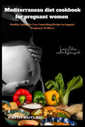Mediterranean diet cookbook for pregnant women: Healthy Eating for Two: Nourishing Recipes to Support Pregnancy Wellness by Faith Butler