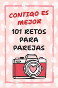 Contigo Es Mejor 101 Retos para Parejas: Desafíos para Fortalecer el Amor y Salir de la Rutina (Spanish Edition) by Camila Reyes