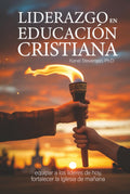 Liderazgo En Educación Cristiana: equipar a los líderes de hoy, fortalecer la Iglesia de mañana (Spanish Edition) by Dr. Kenel Stevenson