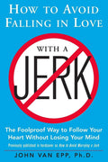 How to Avoid Falling in Love with a Jerk by John VAN EPP