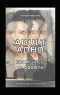 Adult ADHD: From Grief to Growth: You are enough. It's not your fault (Adult ADHD: Time to Shine) by Rich Forbes-Ritte