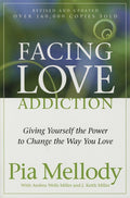 Facing Love Addiction: Giving Yourself the Power to Change the Way You Love by Pia Mellody