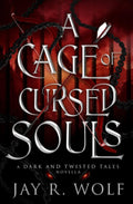 A Cage of Cursed Souls (Dark and Twisted Tales) by Jay R. Wolf