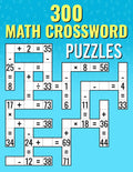 300 Math CrossWord Puzzles: Addition, Subtraction, Multiplication, and Division Puzzles | Criss Cross Challenges for Kids & Adults by Josh Ortiz Martin