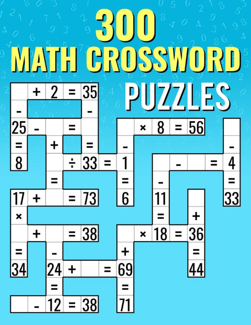 300 Math CrossWord Puzzles: Addition, Subtraction, Multiplication, and Division Puzzles | Criss Cross Challenges for Kids & Adults by Josh Ortiz Martin