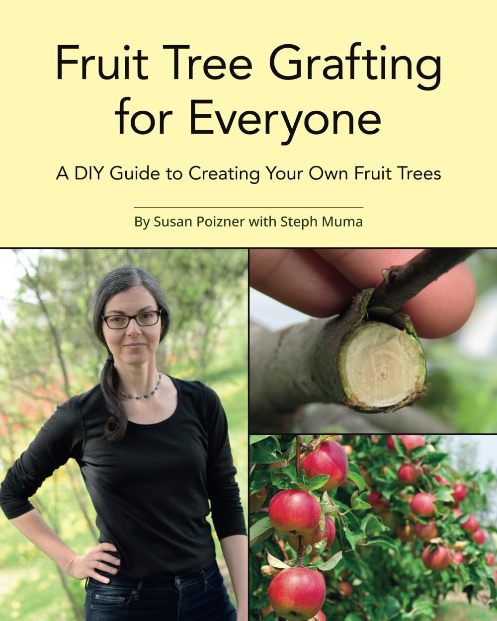 Fruit Tree Grafting for Everyone: A DIY Guide to Creating Your Own Fruit Trees (The Complete Fruit Tree Grower’s Collection) by Susan Poizner