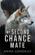 My Second Chance Mate: A Shifter Romance by Anna Gonzales