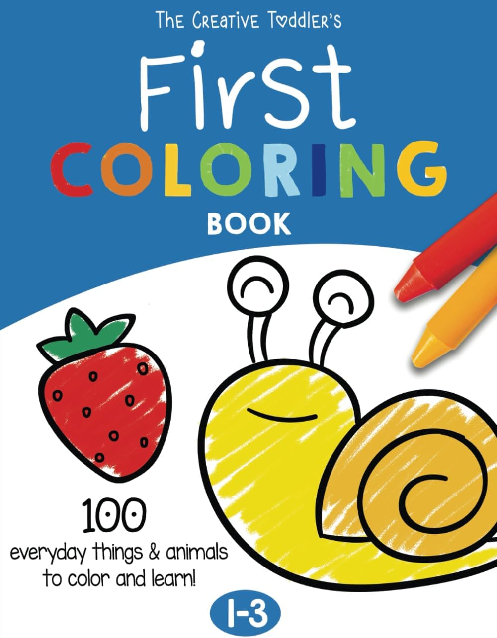 The Creative Toddler’s First Coloring Book Ages 1-3: 100 Everyday Things and Animals to Color and Learn | For Toddlers and Kids ages 1, 2 & 3 (US Edition) by Imagi Press