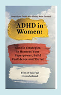 ADHD in Women: Simple Strategies to Harness Your Superpower and Thrive in Just Minutes a Day — Even if You Feel Overwhelmed (Reach Your Zenith) by Reach Your Zenith with Shelley Anne Turnbull