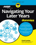 Navigating Your Later Years For Dummies by Carol Levine