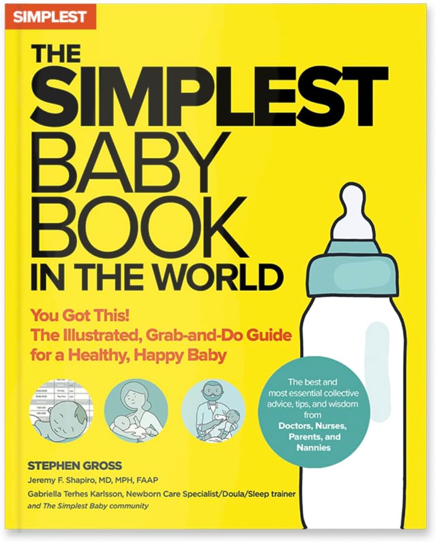 The Simplest Baby Book in the World: The Illustrated, Grab-and-Do Guide for a Healthy, Happy Baby by S.M. Gross