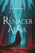 El renacer del alma: Un romantasy de fantasía oscura, sacrificio y renacimiento (Metamorfosis) (Spanish Edition) by Alma Ross
