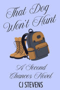 That Dog Won't Hunt: A Second Chances Novel (Second Chances Grasshopper Valley) by CJ Stevens