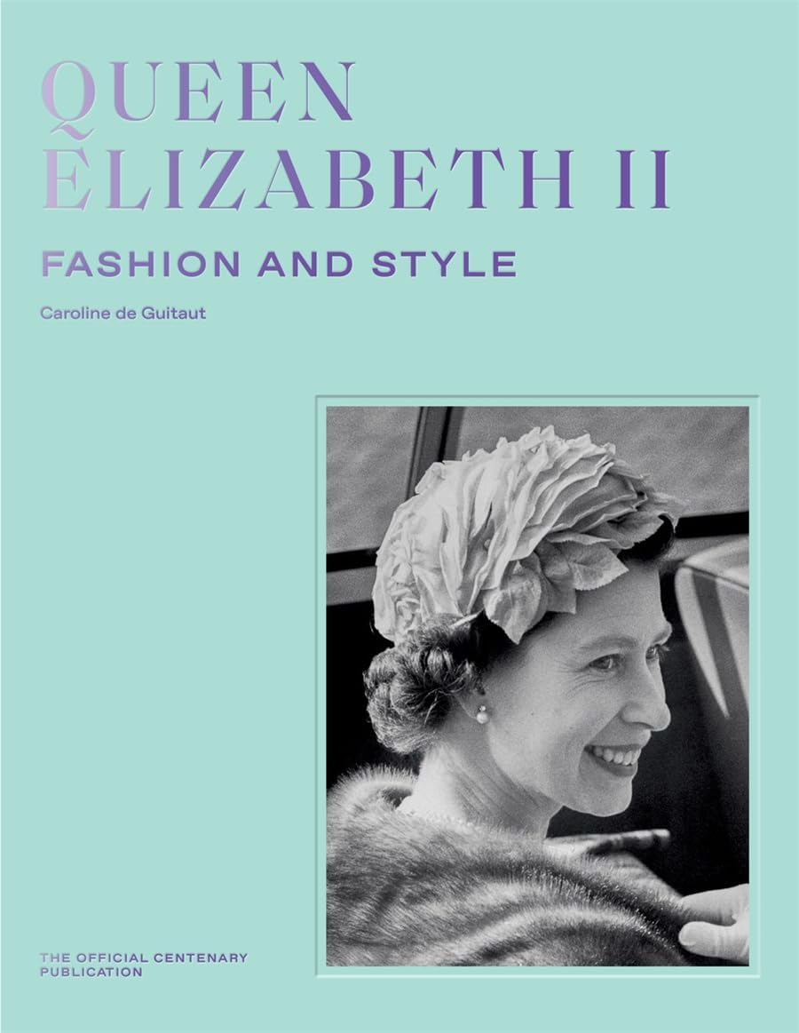 Queen Elizabeth II: Fashion & Style by Caroline de Guitaut