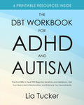 The DBT Workbook for ADHD and Autism: Practical Skills to Deal With Rejection Sensitivity and Meltdowns, Get Your Needs Met in Relationships, and Embrace Your Neurodiversity by Lia Tucker