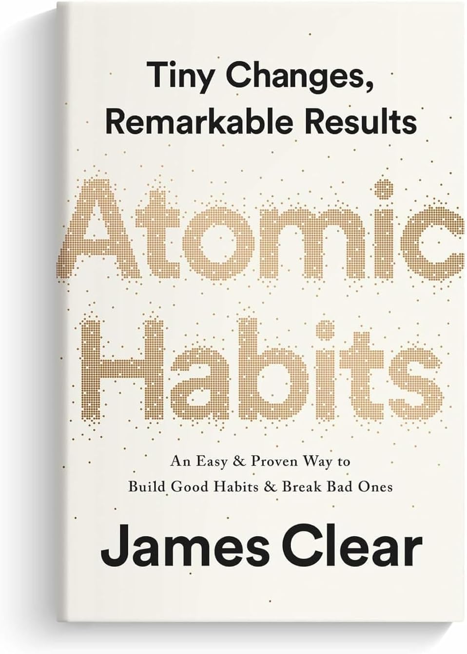 Atomic Habits by James Clear – An Easy & Proven Way to Build Good Habits and Break Bad Ones by James Clear