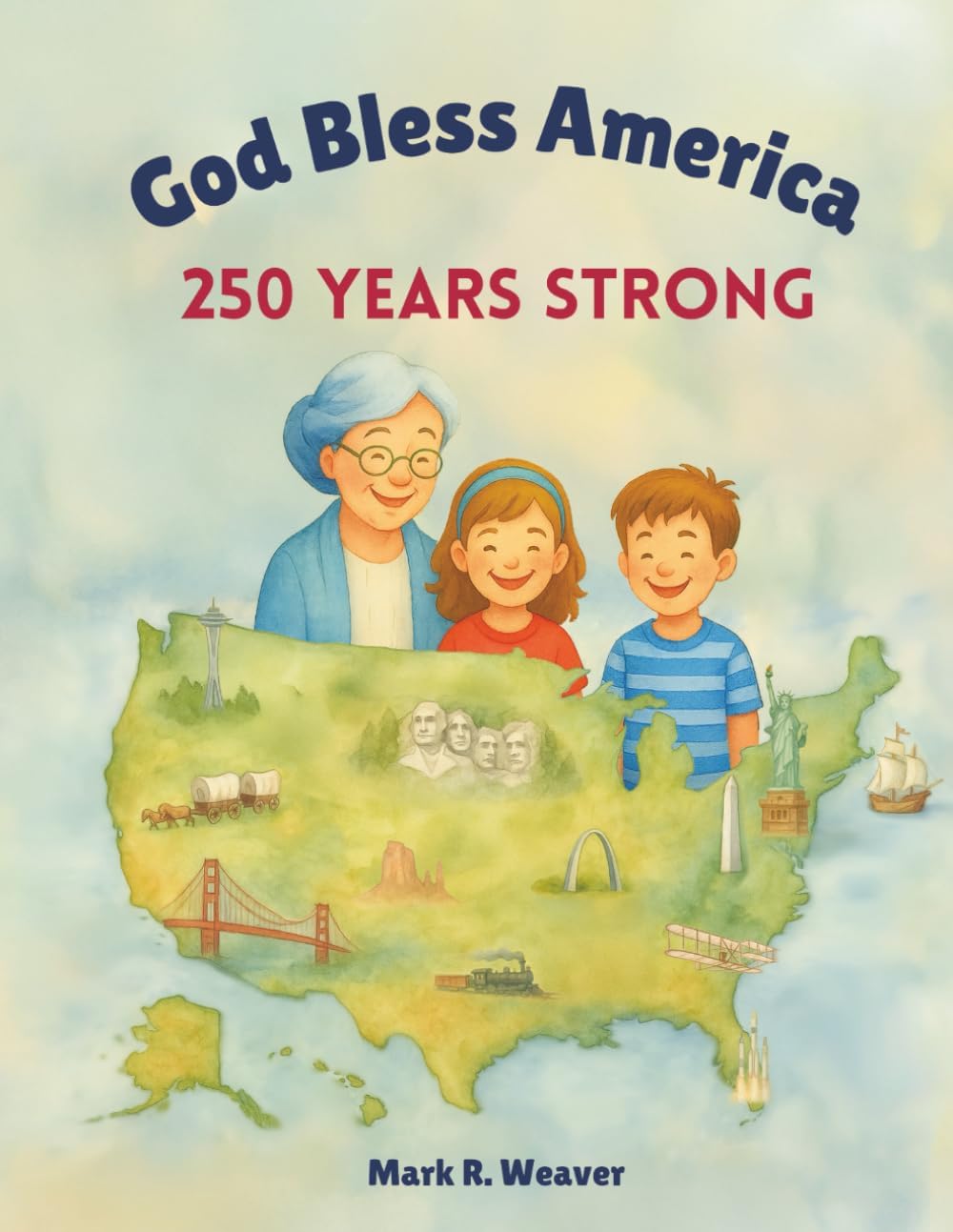 God Bless America: 250 Years Strong by Mark R. Weaver