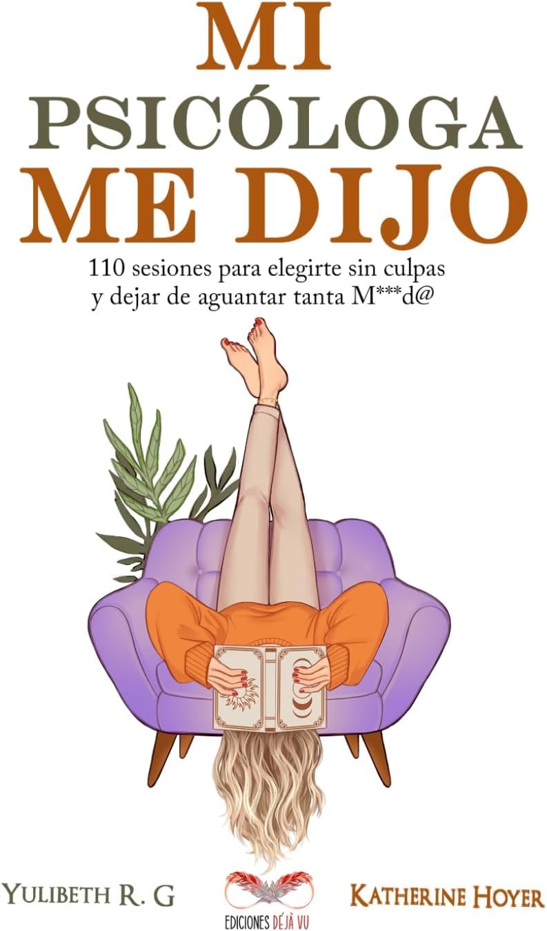 MI PSICÓLOGA ME DIJO: 110 sesiones para elegirte sin culpas y dejar de aguantar tanta mierd* (Spanish Edition) by Katherine Hoyer