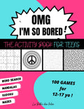 OMG I'm So Bored ! The Activity Book for Teens: 100 Games for 12-17 years old | Sudoku - Word Search - Mazes - Mandalas | Hours of Fun for Boys & Girls by La Bibli des Ados