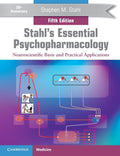 Stahl's Essential Psychopharmacology: Neuroscientific Basis and Practical Applications by Stephen M. Stahl