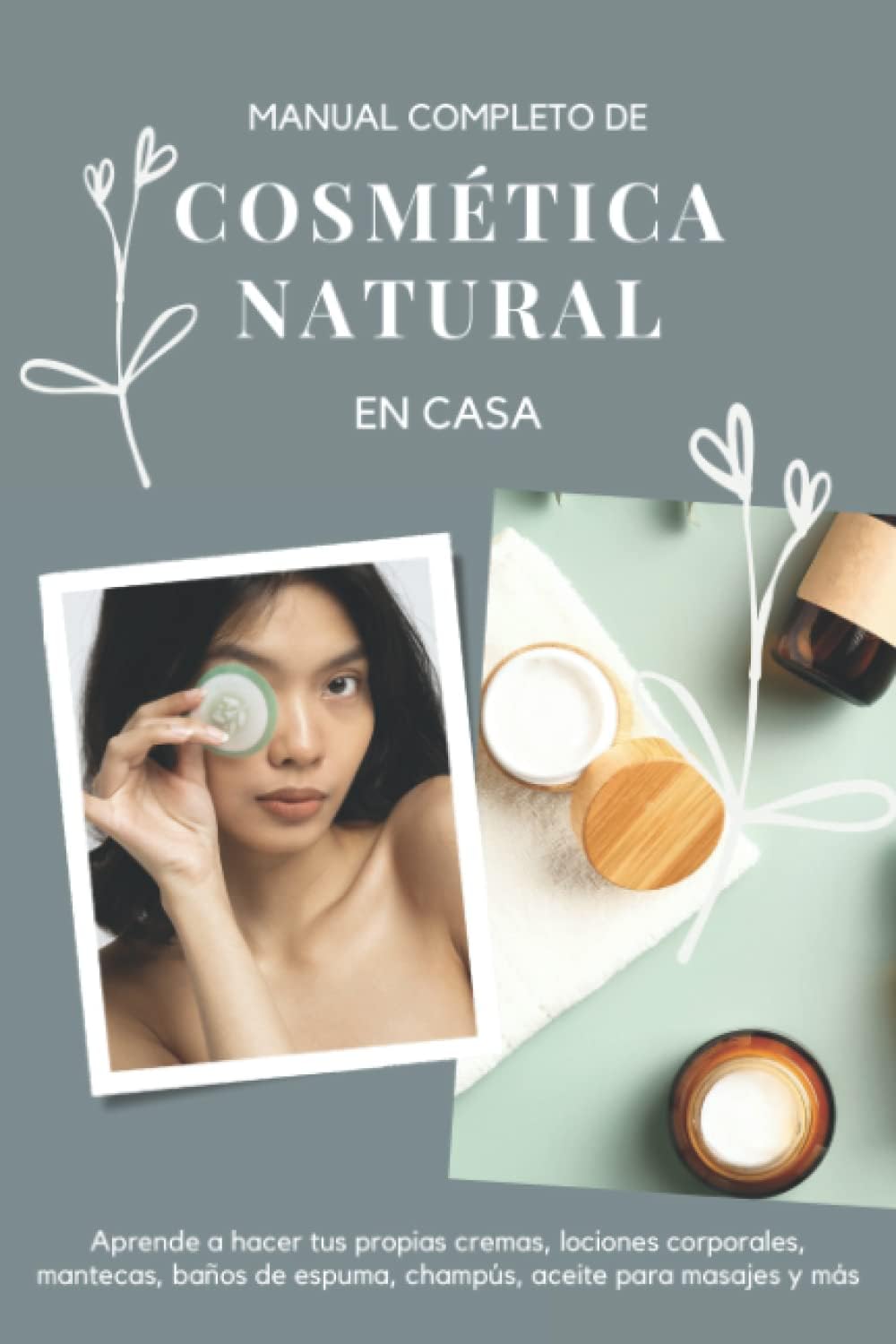 Manual completo de cosmética natural en casa: Aprende a hacer tus propias cremas, lociones corporales, mantecas, baños de espuma, champús, aceites para masajes y más... (Spanish Edition) by 3 Phi