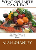 What on Earth Can I Eat?: Food, Type 2 Diabetes and YOU by Alan Shanley