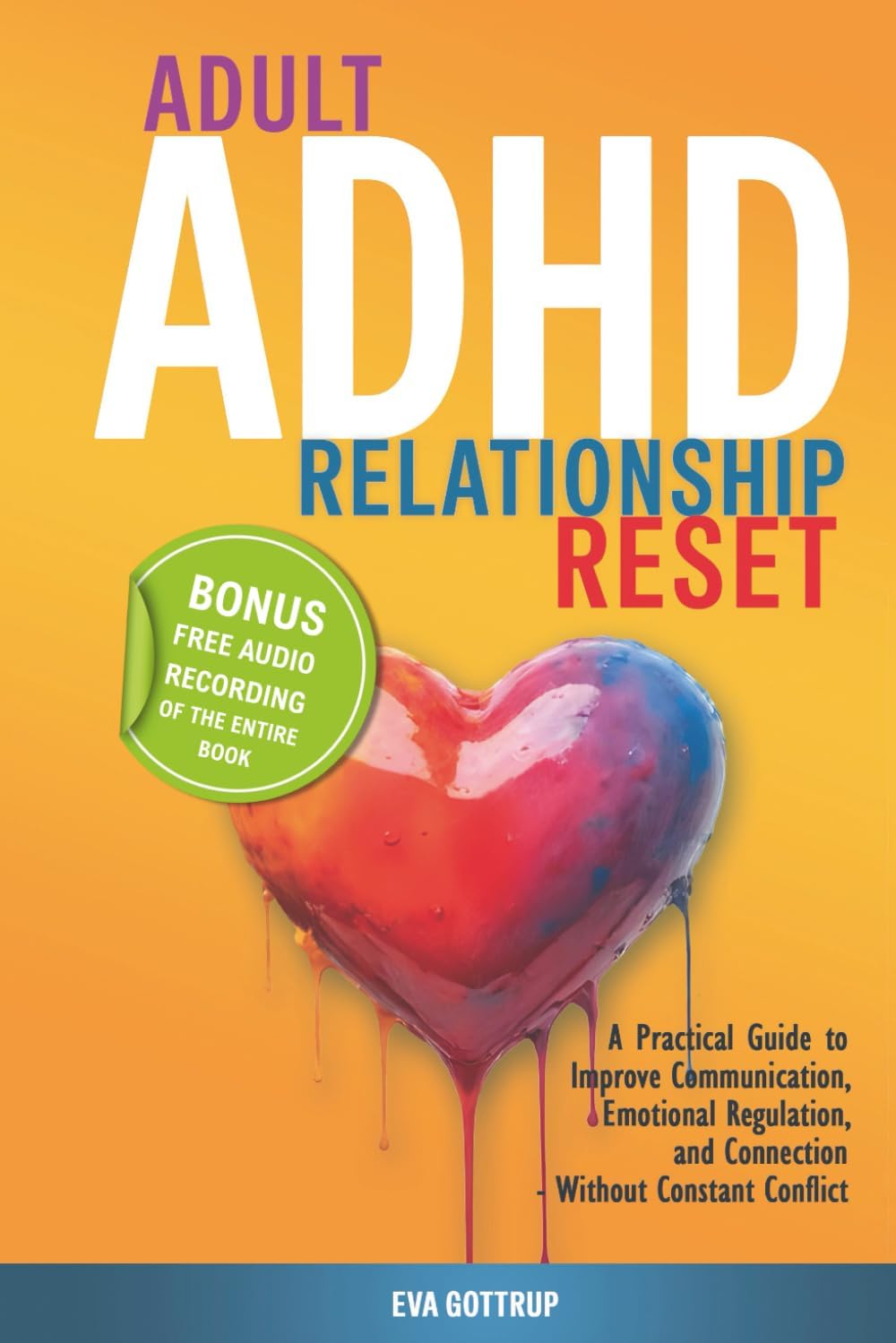 Adult ADHD Relationship Reset: A Practical Guide to Improve Communication, Emotional Regulation, and Connection - Without Constant Conflict (The Thrive with Adult ADHD Series) by Eva Gottrup