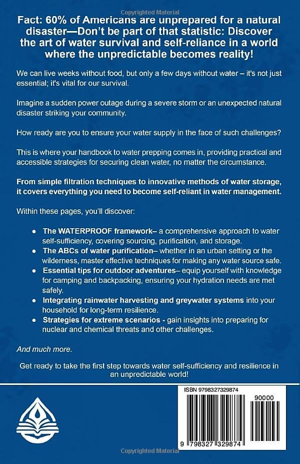 The Prepper's Water Survival Handbook: Easy to Follow Steps to Find, Filter, Purify and Store Water for Long Term Readiness, Self Reliance and Emergency Preparedness (Self Reliance Essentials) by Rachel Murdock