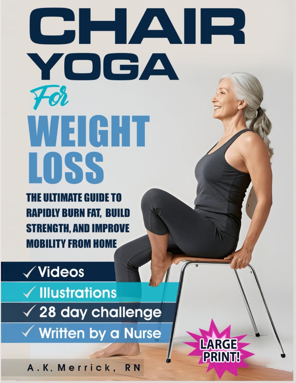 Chair Yoga For Weight Loss: The Ultimate Guide to Rapidly Burn Fat, Build Strength, and Improve Mobility from Home by A.K. Merrick