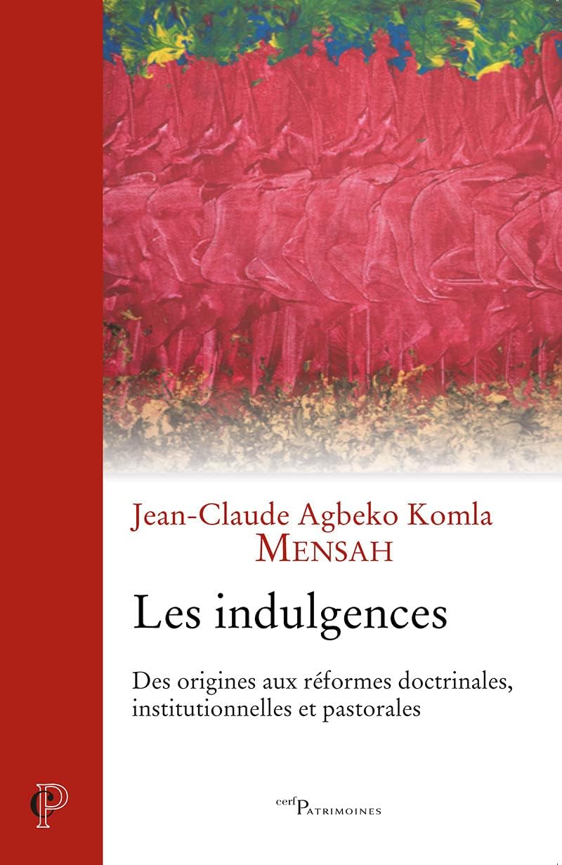 LES INDULGENCES - DES ORIGINES AUX REFORMES DOCTRINALES, INSTITUTIONNELLES ET PASTORALES by DURAND JEAN-PAUL