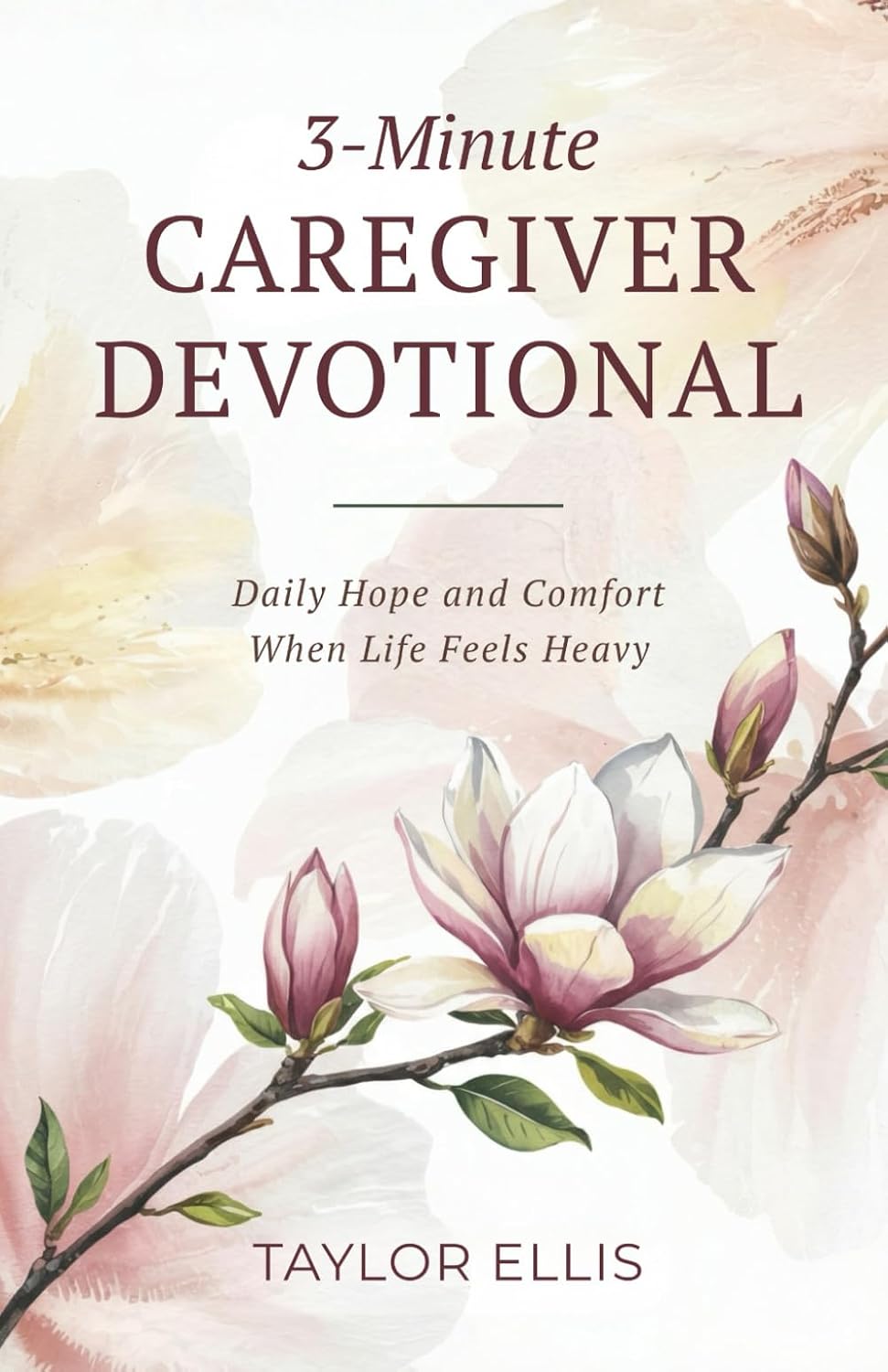 3-Minute Caregiver Devotional: Daily Hope and Comfort When Life Feels Heavy by Taylor Ellis