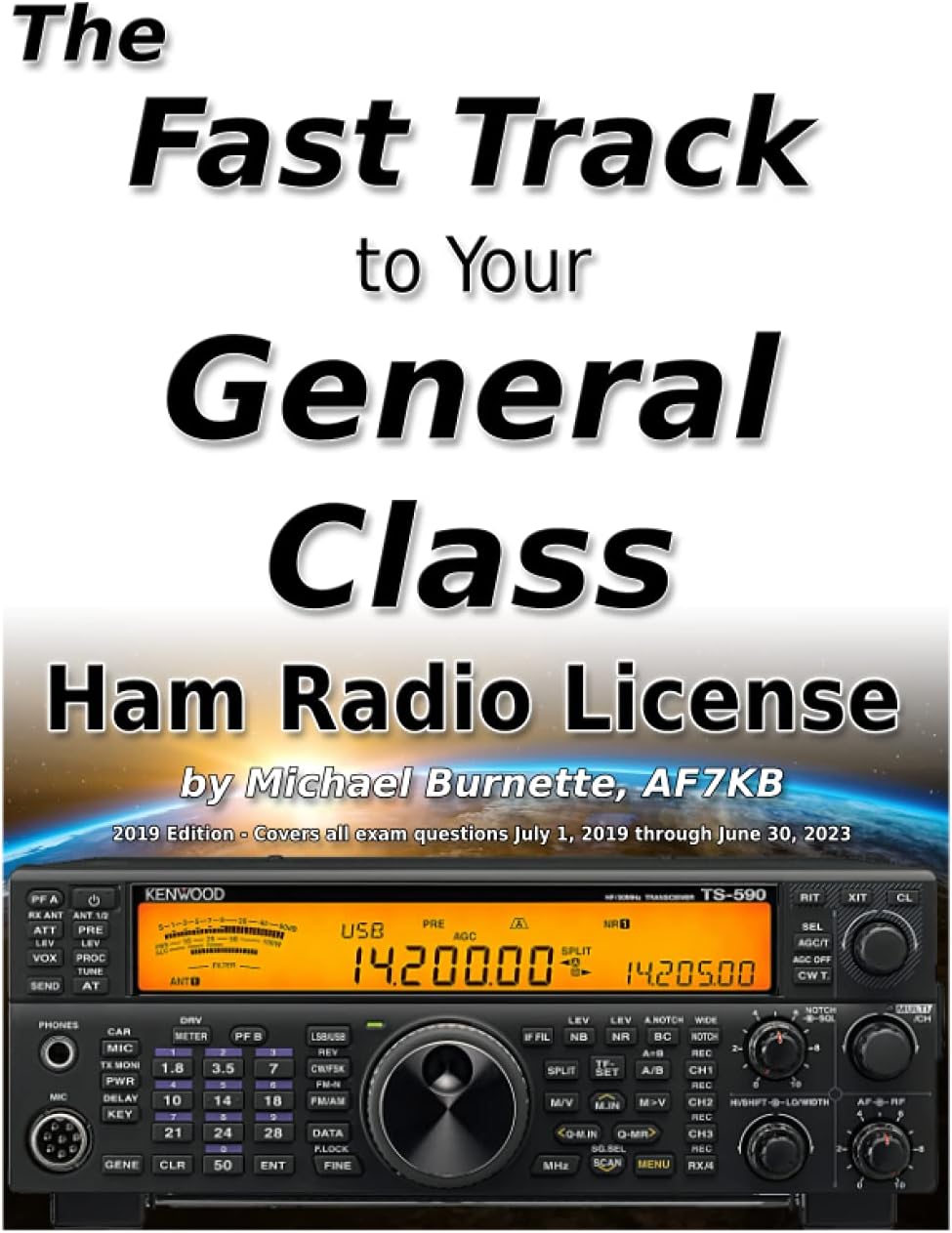 The Fast Track to Your General Class Ham Radio License: Comprehensive preparation for all FCC General Class Exam Questions July 1, 2019 until June 30, 2023 (Fast Track Ham License Series) by Michael Burnette