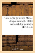 Catalogue-Guide Du Musée Des Plans-Reliefs, Hôtel National Des Invalides (French Edition) by Collectif