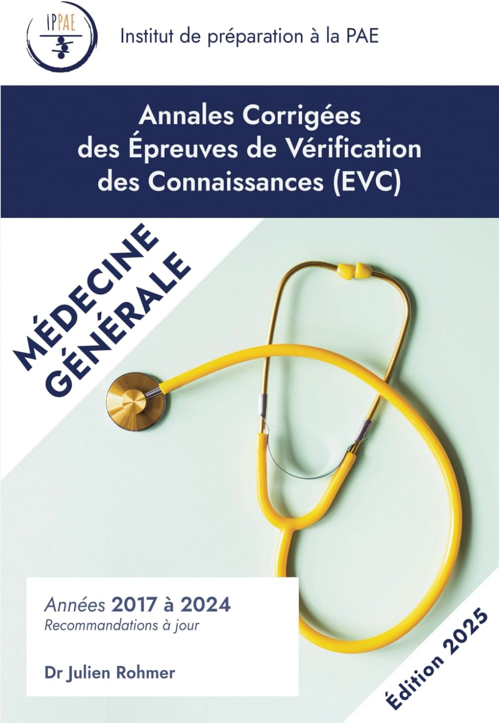 Annales Corrigées des EVC de Médecine Générale: Années 2017-2024 (Annales Corrigées des EVC / PAE par IPPAE) (French Edition) by Dr Julien Rohmer