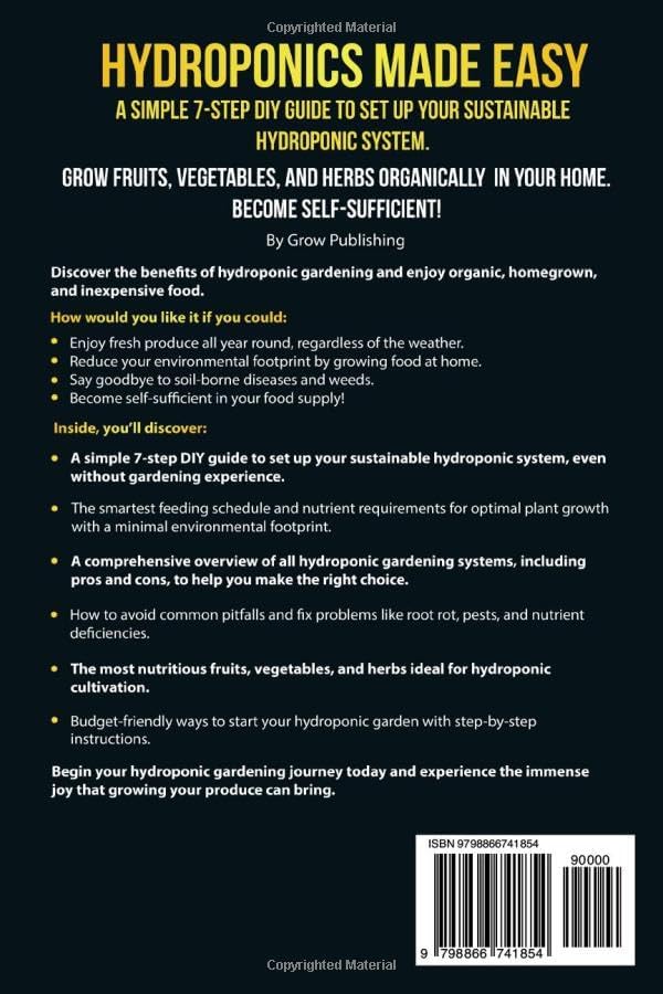 HYDROPONICS MADE EASY: A Simple 7-Step DIY Guide to Set Up Your Sustainable Hydroponics System. Grow Fruits, Vegetables, and Herbs Organically in Your Home. Become self-Sufficient! by Grow Publishing