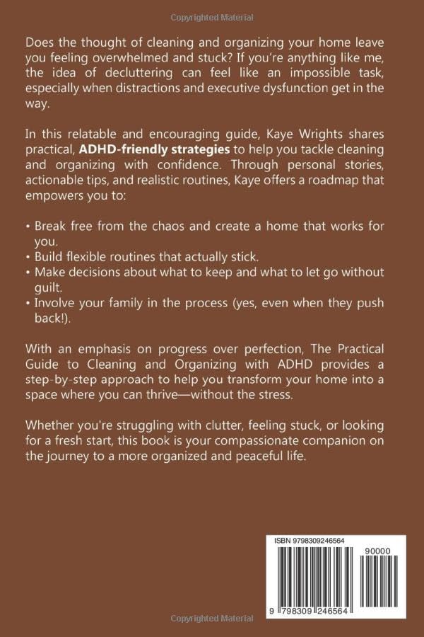 The Practical Guide to Cleaning & Organizing with ADHD: Step-by-Step Strategies to Boost Focus, Establish Routines, Declutter Your Home, & Enhance Productivity Without the Stress by Kaye Wrights