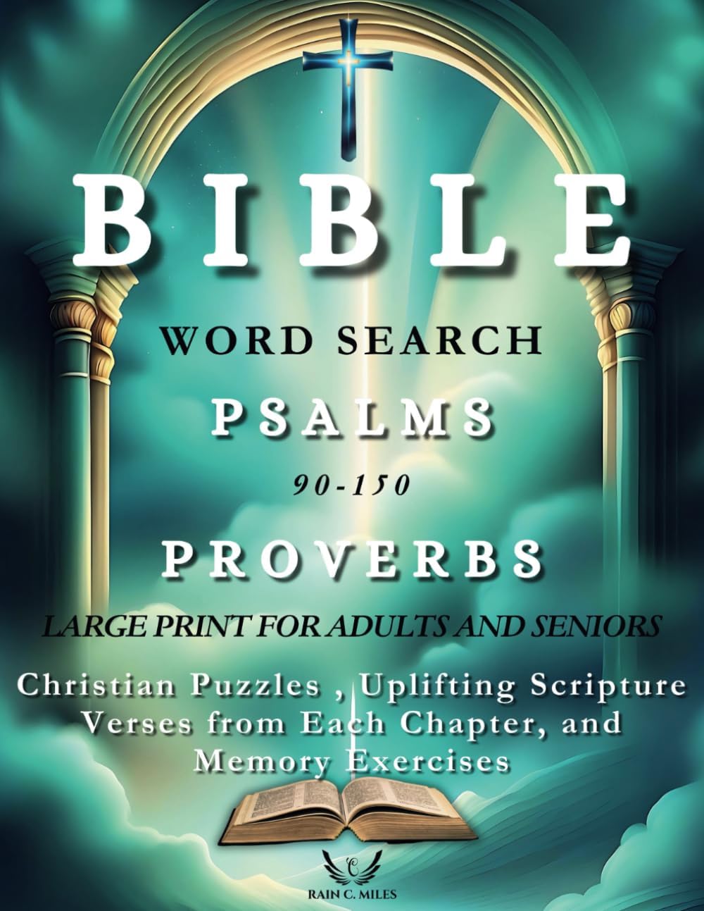 Bible Word Search Large Print for Adults and Seniors Psalms 90-150 and Proverbs: Christian Puzzles, Uplifting Scripture Verses from Each Chapter, and Memory Exercises by Rain C. Miles