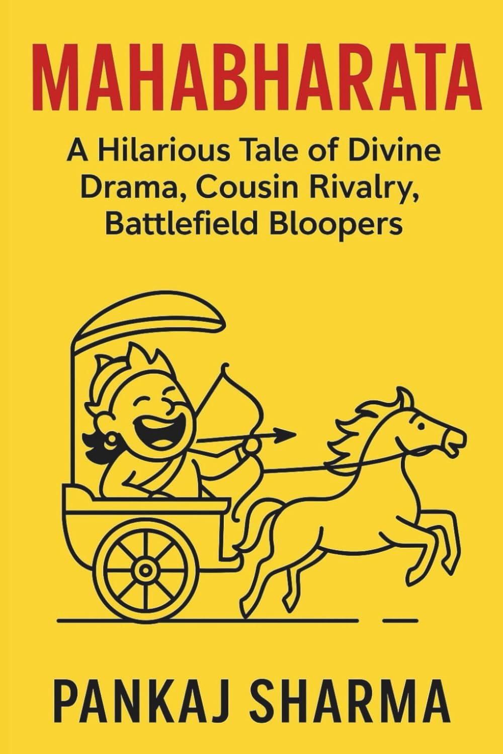MAHABHARATA: A Hilarious Tale of Divine Drama, Cousin Rivalry, Battlefield Bloopers (The Mahabharata Series: Retellings, Reflections, and Revelations) by Pankaj Sharma
