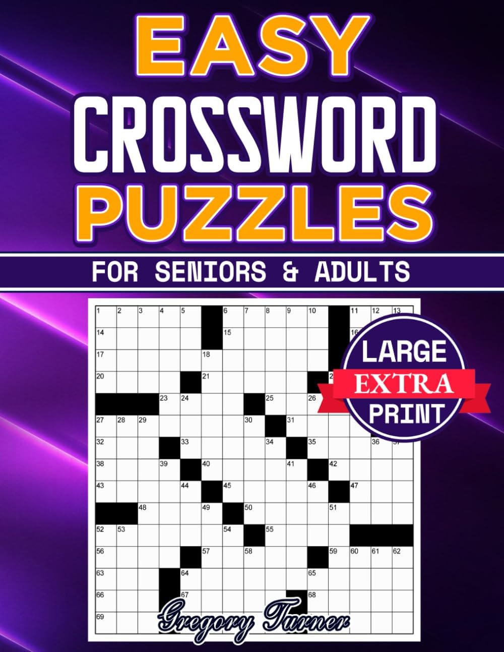 Easy Crossword Puzzle Books For Seniors and Adults - Extra Large Print: Easy on the Eyes and Mind-Stimulating Challenges for Mental Relaxation and Eye Comfort by Gregory Turner