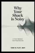 Why Your Shack Is Noisy: A Field Manual for Frustration (Ham Radio Books by NN4Y) by Terry Platt