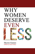 Why Women Deserve Even Less by Myron Gaines