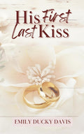 His First Last Kiss: Discreet Cover: A Heartfelt Second-Chance Romance With a Twist by Emily Ducky Davis