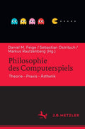 Philosophie des Computerspiels: Theorie – Praxis – Ästhetik (German Edition) by Daniel M. Feige